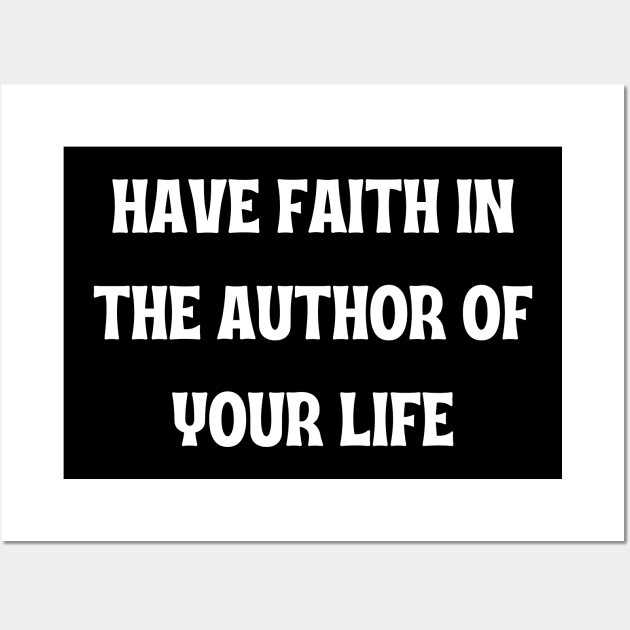 Have Faith In The Author Of Your Life Wall Art by twitaadesign